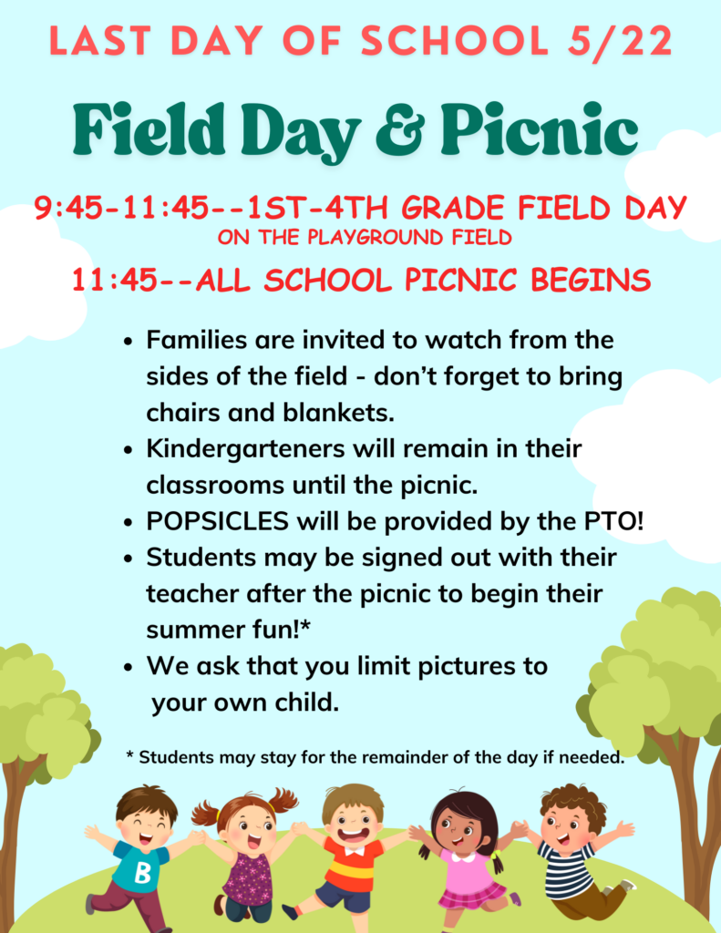 Last day of school flyer for a Field Day and Picnic event on May 22. Includes schedule for 1st-4th grade activities, family attendance details, kindergarten arrangements, provisions of popsicles by the PTO, and guidelines for signing out students. Colorful design with illustrations of children playing.