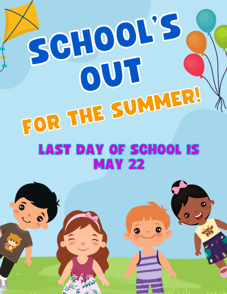 Colorful illustration of kids celebrating the start of summer vacation with the text "School's Out For The Summer!" and "Last Day of School is May 22" prominently displayed, featuring a bright blue background, balloons, and a kite.